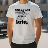 Camiseta "Milagres acontecem quando a gente vai à luta"